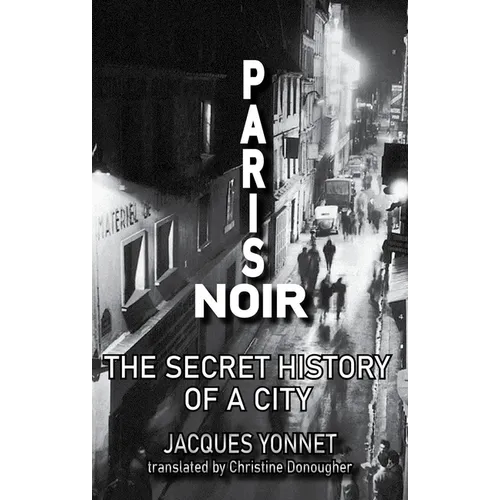 Paris Noir: The Secret History of a City - Paperback