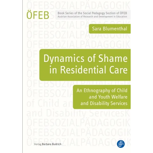 Dynamics of Shame in Residential Care: An Ethnography of Child and Youth Services and Disability Services - Paperback