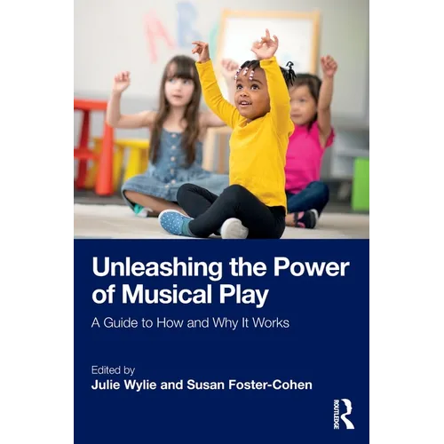Unleashing the Power of Musical Play: A Guide to How and Why It Works - Paperback