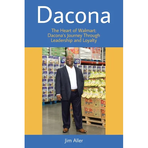 Dacona: The Heart of Walmart: Dacona's Journey Through Leadership and Loyalty - Paperback