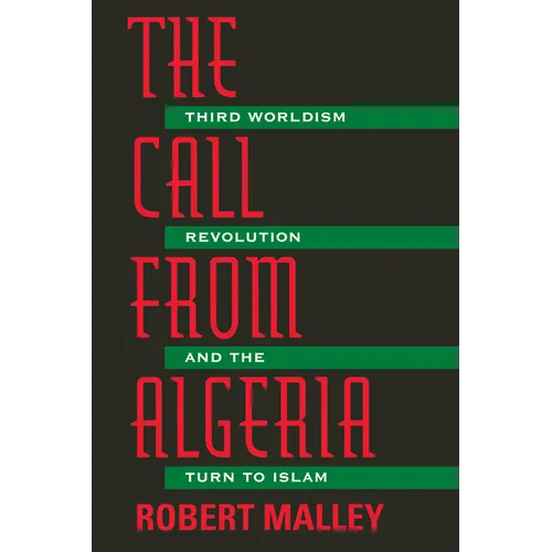 The Call from Algeria: Third Worldism, Revolution, and the Turn to Islam - Paperback