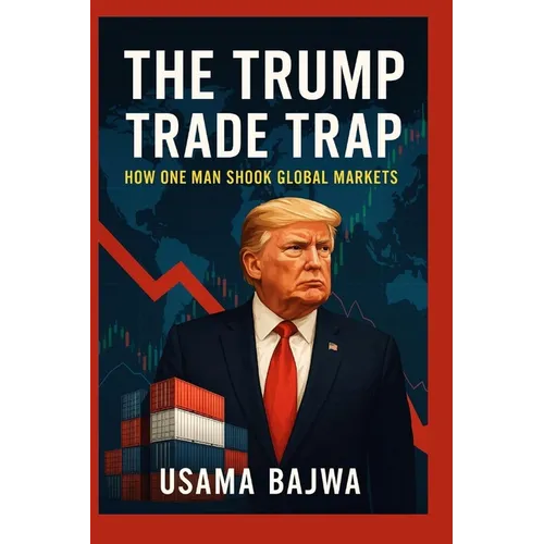 The Trump Trade Trap: How One Man Shook Global Markets - Paperback
