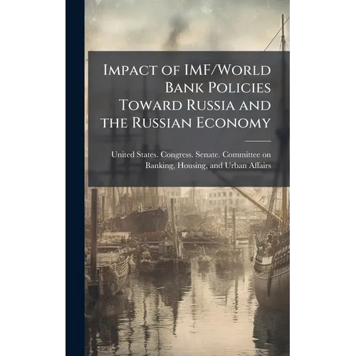 Impact of IMF/World Bank Policies Toward Russia and the Russian Economy - Hardcover