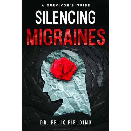 Silencing Migraines: A Survivor's Guide - Paperback