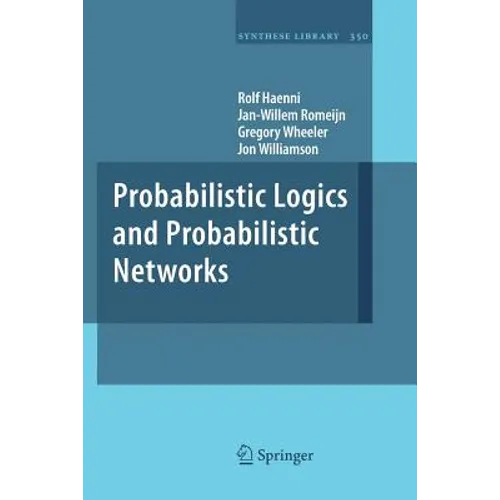 Probabilistic Logics and Probabilistic Networks - Paperback