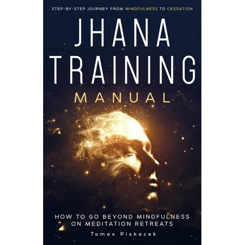 Jhana Training Manual: Step-by-Step Journey from Mindfulness to Cessation - Paperback