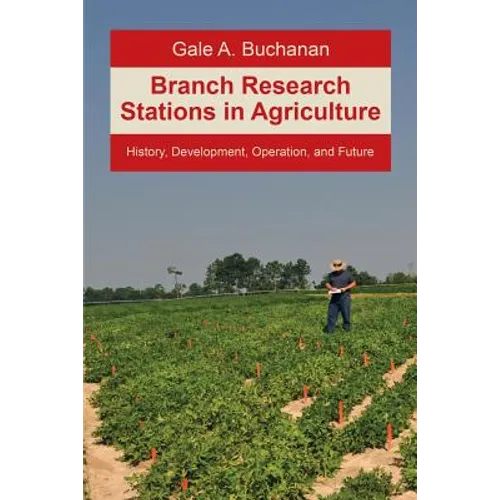 Branch Research Stations in Agriculture: History, Development, Operation, and Future - Paperback