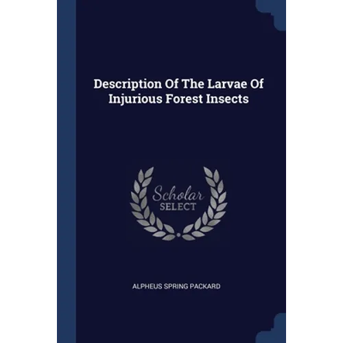 Description Of The Larvae Of Injurious Forest Insects - Paperback