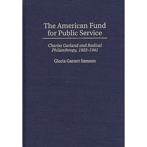 The American Fund for Public Service: Charles Garland and Radical Philanthropy, 1922-1941