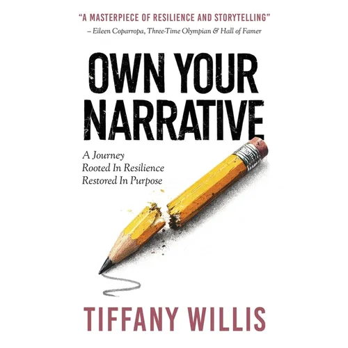 Own Your Narrative: A Journey Rooted In Resilience, Restored In Purpose - Paperback