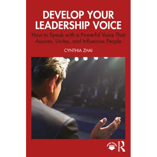 Develop Your Leadership Voice: How to Speak with a Powerful Voice that Assures, Unites, and Influences People - Paperback