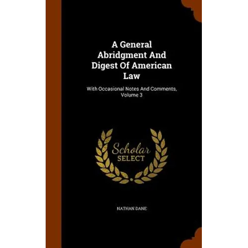 A General Abridgment And Digest Of American Law: With Occasional Notes And Comments, Volume 3 - Hardcover
