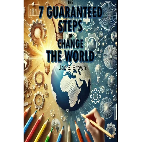 The 7 Guaranteed Steps to Change the World - Paperback