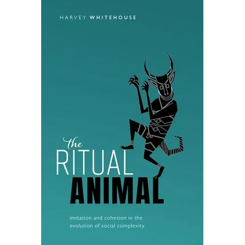Ritual Animal: Imitation and Cohesion in the Evolution of Social Complexity - Hardcover