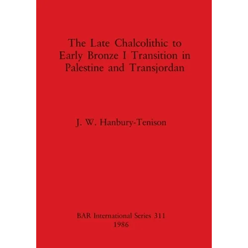 The Late Chalcolithic to Early Bronze I Transition in Palestine and Transjordan - Paperback