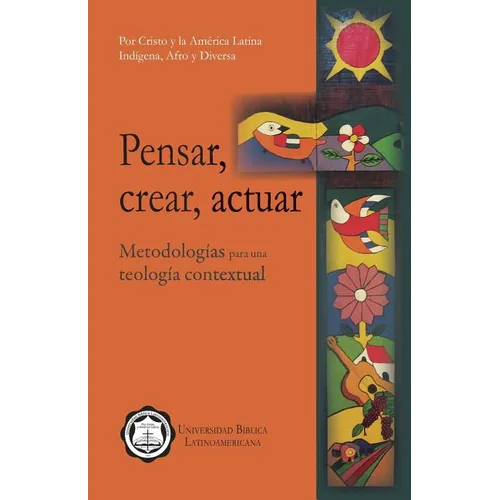 Pensar, Crear, Actuar: Metodologías Para Una Teología Contextual - Paperback