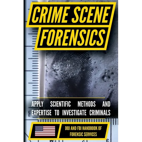 FBI Crime Scene Forensics: Crime Scene Processing, Evidence Collection, and Forensic Documentation - Paperback