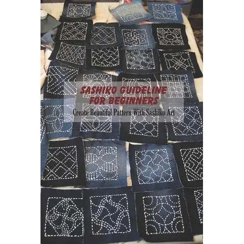 Sashiko Guideline For Beginners: Create Beautiful Pattern With Sashiko Art - Paperback