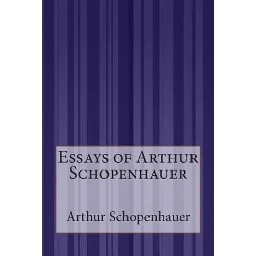 Essays of Arthur Schopenhauer - Paperback