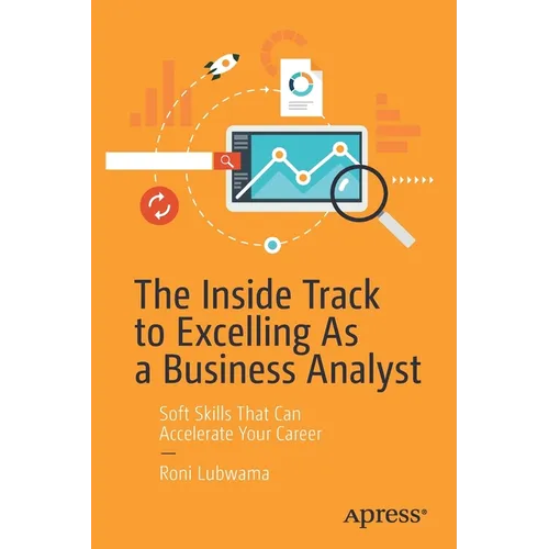 The Inside Track to Excelling as a Business Analyst: Soft Skills That Can Accelerate Your Career - Paperback