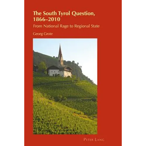 The South Tyrol Question, 1866-2010: From National Rage to Regional State - Paperback