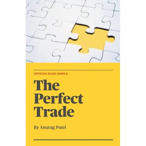 The Perfect Trade: Options Made Simple: A Beginner's Guide to Profitable Options Trading - Paperback
