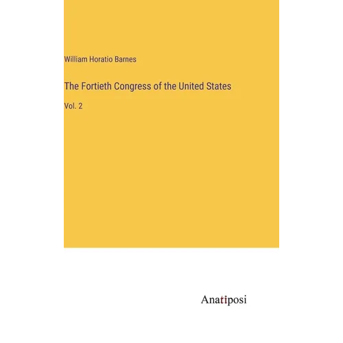 The Fortieth Congress of the United States: Vol. 2 - Hardcover