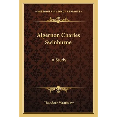 Algernon Charles Swinburne: A Study - Paperback