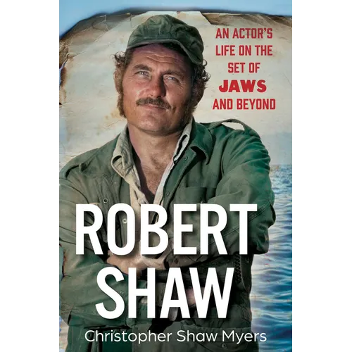 Robert Shaw: An Actor's Life on the Set of Jaws and Beyond