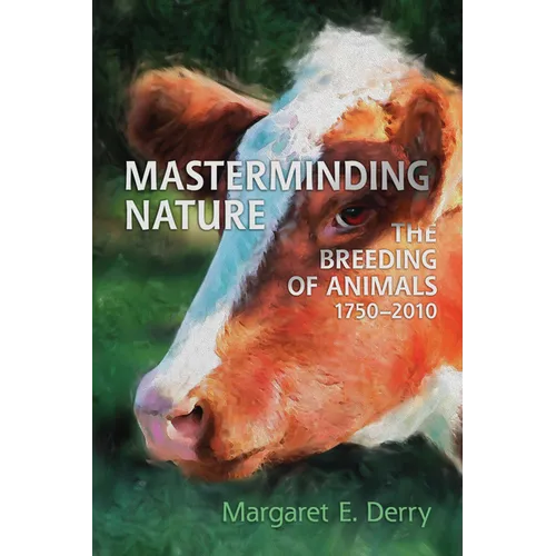 Masterminding Nature: The Breeding of Animals, 1750-2010 - Paperback