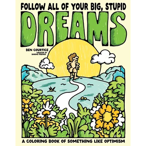 Follow All of Your Big, Stupid Dreams: A Coloring Book of Something Like Optimism