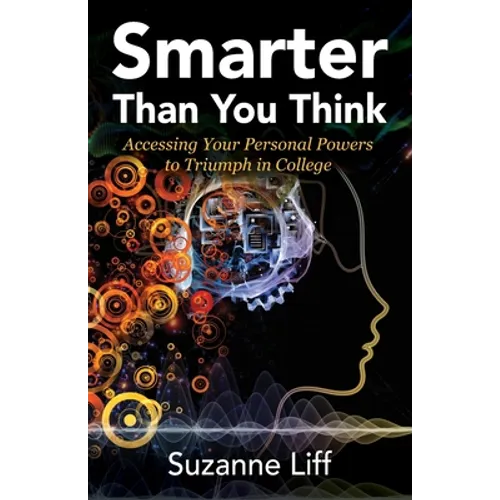 Smarter Than You Think: Accessing Your Personal Powers to Triumph in College - Paperback