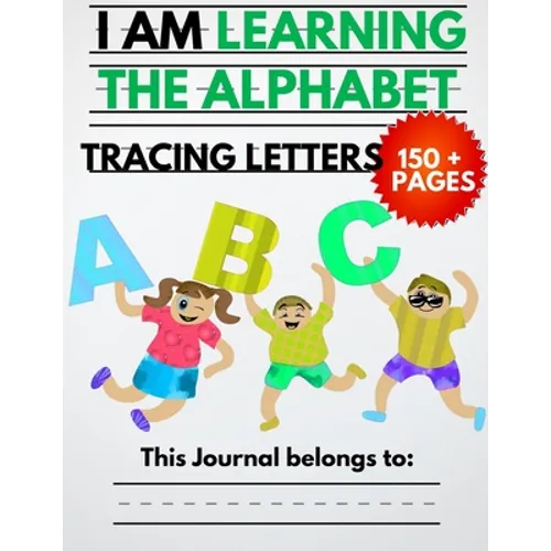 I Am Learning The Alphabet And Tracing Letters: The Kindergarten Writing Book to Learn ABC for Kids with 150+ Practice Pages - Paperback