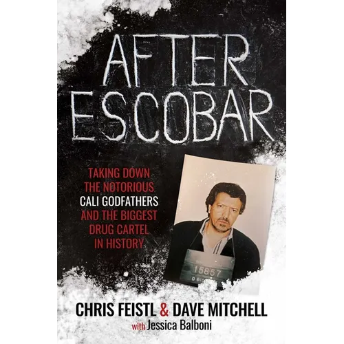 After Escobar: Taking Down the Notorious Cali Godfathers and the Biggest Drug Cartel in History - Paperback