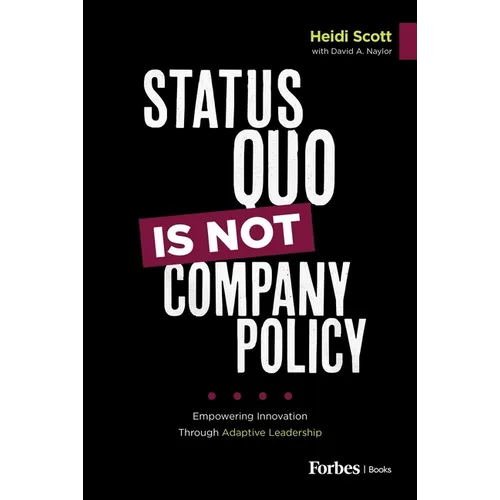 Status Quo Is Not Company Policy: Empowering Innovation Through Adaptive Leadership - Hardcover
