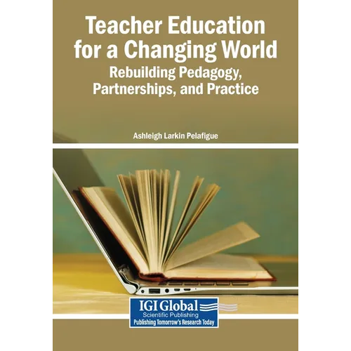 Teacher Education for a Changing World: Rebuilding Pedagogy, Partnerships, and Practice - Paperback