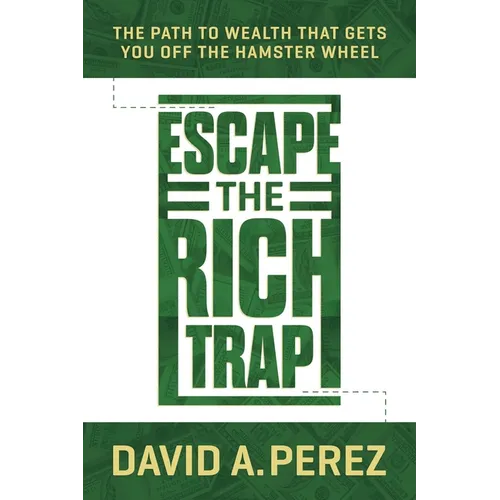 Escape the Rich Trap: The Path to Wealth That Gets You Off the Hamster Wheel