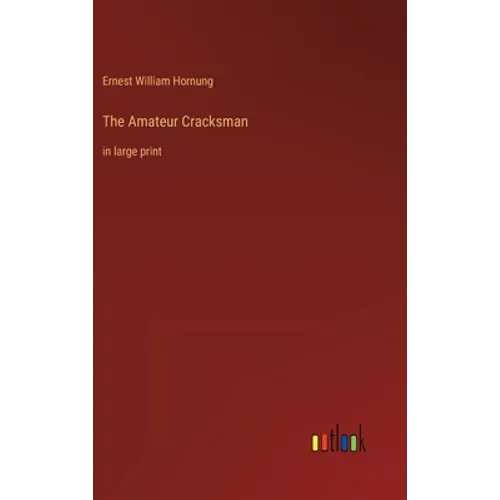The Amateur Cracksman: in large print - Hardcover