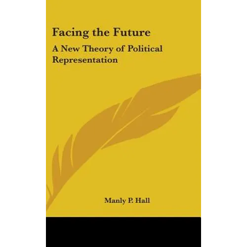 Facing the Future: A New Theory of Political Representation - Hardcover