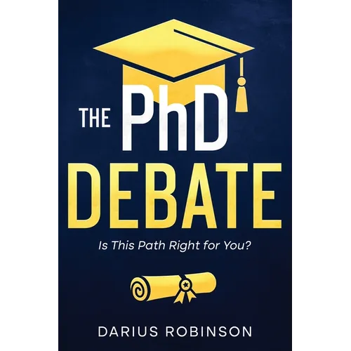 The PhD Debate: Is This Path Right for You? - Paperback