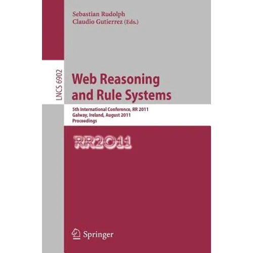 Web Reasoning and Rule Systems: 5th International Conference, RR 2011, Galway, Ireland, August 29-30, 2011, Proceedings - Paperback