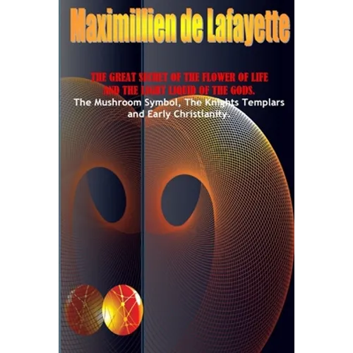 The Great Secret Of The Flower Of Life And The Light Liquid Of The Gods - Paperback