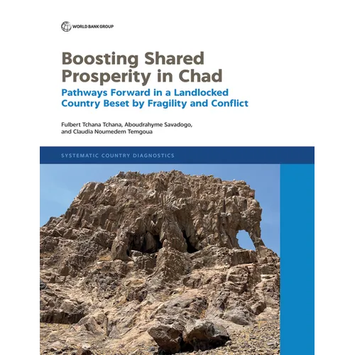 Boosting Shared Prosperity in Chad: Pathways Forward in a Landlocked Country Beset by Fragility and Conflict - Paperback