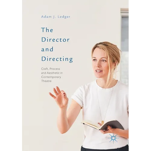 The Director and Directing: Craft, Process and Aesthetic in Contemporary Theatre - Paperback