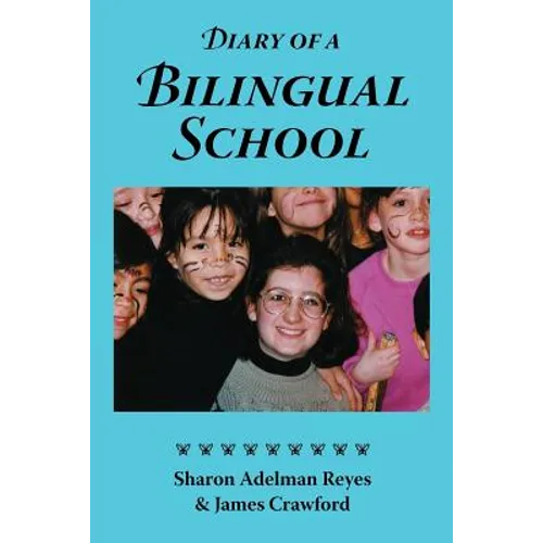 Diary of a Bilingual School: How a Constructivist Curriculum, a Multicultural Perspective, and a Commitment to Dual Immersion Education Combined to - Paperback