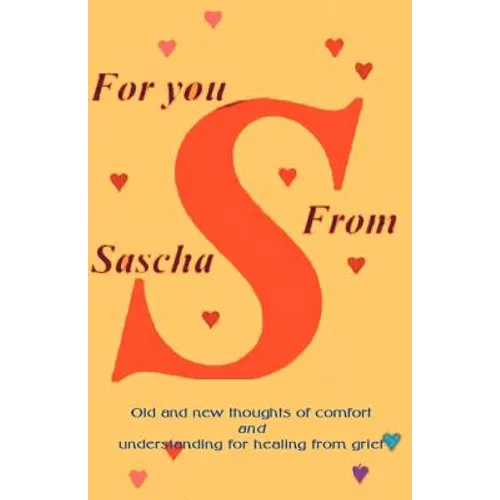 For You from Sascha: Old and New Thoughts of Comfort and Understanding for Healing from Grief - Paperback