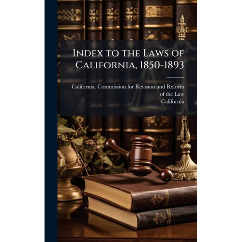Index to the Laws of California, 1850-1893 - Hardcover