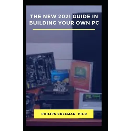 The New 2021 Guide in Building Your Own PC - Paperback