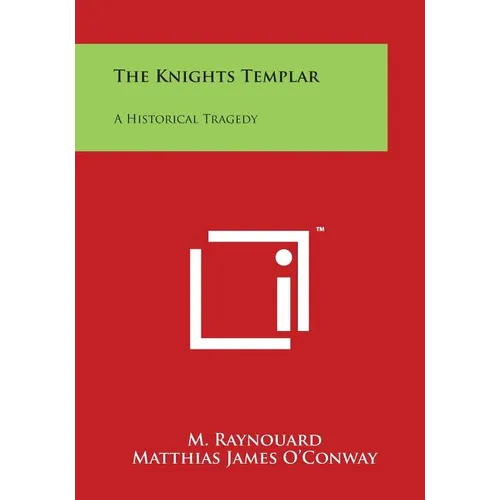 The Knights Templar: A Historical Tragedy - Paperback