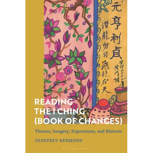 Reading the I Ching (Book of Changes): Themes, Imagery, Expressions, and Rhetoric - Paperback